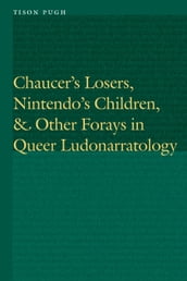Chaucer s Losers, Nintendo s Children, and Other Forays in Queer Ludonarratology
