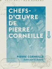 Chefs-d oeuvre de Pierre Corneille : Le Cid - Horace - Cinna - Polyeucte