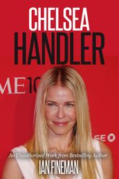 Chelsea Handler: The Unauthorized Biography