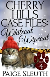 Cherry Hills Case Files: Whiteout Wipeout: A Cat Cozy Murder Mystery Whodunit