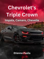 Chevrolet s Triple Crown: Impala, Camaro, Chevelle
