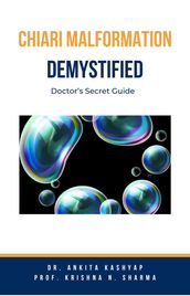 Chiari Malformation Demystified: Doctor s Secret Guide