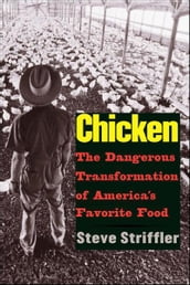 Chicken: The Dangerous Transformation of America s Favorite Food