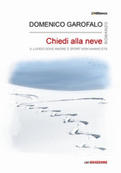 Chiedi alla neve. Il luogo dove amore e sport non hanno età. Ediz. integrale