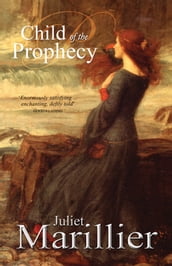 Child of the Prophecy: A Sevenwaters Novel 3