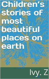 Children s stories of most beautiful places on earth