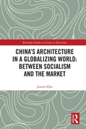 China s Architecture in a Globalizing World: Between Socialism and the Market