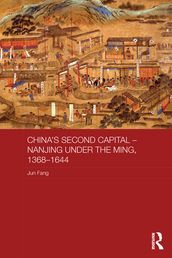 China s Second Capital - Nanjing under the Ming, 1368-1644