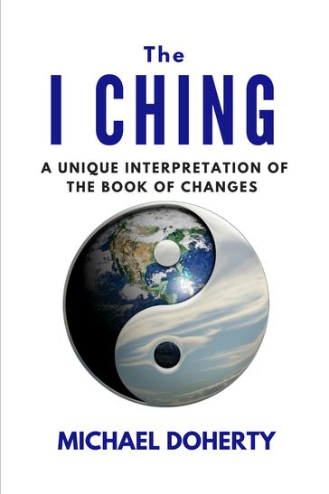 I Ching A Unique Interpretation of the Book of Changes - Michael Doherty