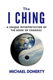 I Ching A Unique Interpretation of the Book of Changes