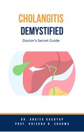 Cholangitis Demystified: Doctor s Secret Guide