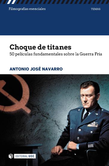 Choque de titanes. 50 películas fundamentales sobre la Guerra Fría - Antonio José Navarro