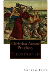 Christian Arcane Prophecy: Illustrated