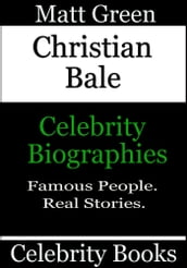 Christian Bale: Celebrity Biographies