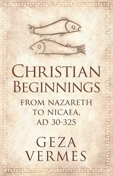 Christian Beginnings - Dr Geza Vermes