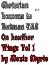 Christian Lessons in Batman TAS On Leather Wings Vol 1