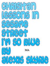 Christian Lessons in Sesame Street I m So Blue