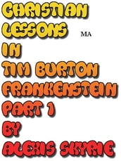 Christian Lessons in Tim Burton Frankenstein Part 1