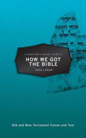 A Christian¿s Pocket Guide to How We Got the Bible