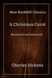 A Christmas Carol (Illustrated and Annotated Edition)