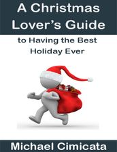 A Christmas Lover s Guide to Having the Best Holiday Ever