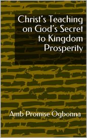 Christs Teaching on Gods Secret to Kingdom Prosperity