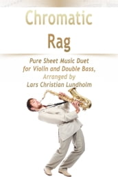 Chromatic Rag Pure Sheet Music Duet for Violin and Double Bass, Arranged by Lars Christian Lundholm