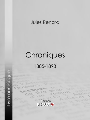 Chroniques 1885-1893 - Henri Bachelin - Jules Renard - Ligaran