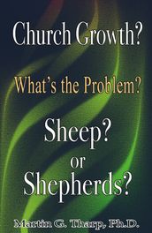 Church Growth: What s the problem? Sheep or Shepherds?