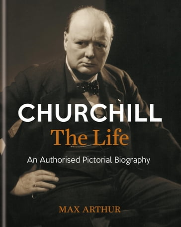 Churchill: The Life - Max Arthur