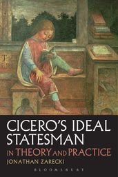 Cicero s Ideal Statesman in Theory and Practice