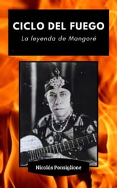 Ciclo del fuego: la leyenda de Mangoré