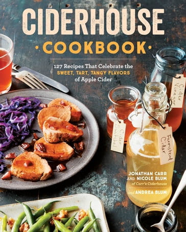 Ciderhouse Cookbook - Andrea Blum - Jonathan Carr - Nicole Blum