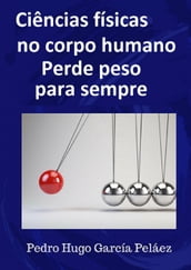 Ciências Físicas no corpo humano Perde peso para sempre