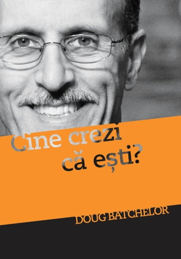 Cine crezi ca eti? - Doug Batchelor