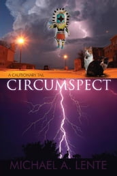 Circumspect: A Cautionary Tail