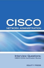 Cisco Network Administration Interview Questions: CISCO CCNA Certification Review