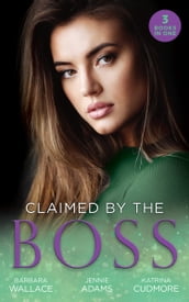 Claimed By The Boss: Beauty and the Brooding Boss (Once Upon a Kiss) / Nine-to-Five Bride / Swept into the Rich Man s World