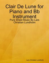 Clair De Lune for Piano and Bb Instrument - Pure Sheet Music By Lars Christian Lundholm