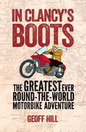 In Clancy s Boots: The Greatest Ever Round-the-World Motorbike Adventure, Motorbike Adventures 4