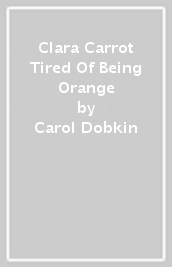 Clara Carrot Tired Of Being Orange