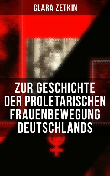 Clara Zetkin: Zur Geschichte der proletarischen Frauenbewegung Deutschlands - Clara Zetkin