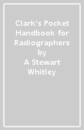 Clark s Pocket Handbook for Radiographers