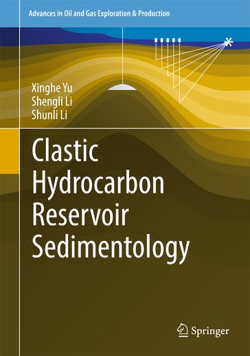 Clastic Hydrocarbon Reservoir Sedimentology - Shengli Li - Shunli Li - Xinghe Yu