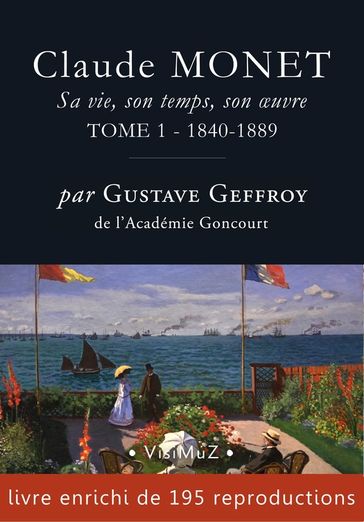 Claude Monet. Sa vie, son temps, son oeuvre - Gustave Geffroy