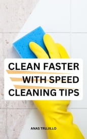 Clean Faster With Speed Cleaning Tips