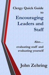 Clergy Quick Guide to Encouraging Leaders and Staff. Also evaluating staff and evaluating yourself