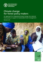 Climate Change for Forest Policy-Makers: An Approach for Integrating Climate Change Into National Forest Policy in Support of Sustainable Forest Management  Version 2.