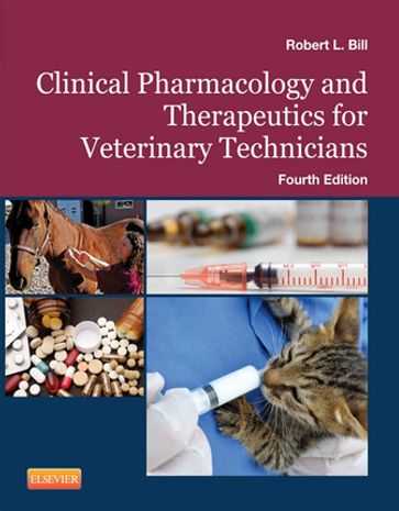 Clinical Pharmacology and Therapeutics for Veterinary Technicians - E-Book - Robert L. Bill - DVM - PhD