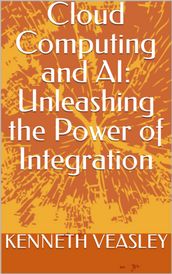 Cloud Computing and AI: Unleashing the Power of Integration